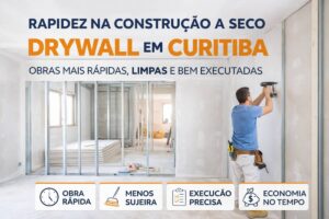 rapidez nas obras com drywall em Curitiba